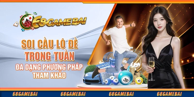 Soi Cầu Lô Đề Trong Tuần - Đa Dạng Phương Pháp Tham Khảo