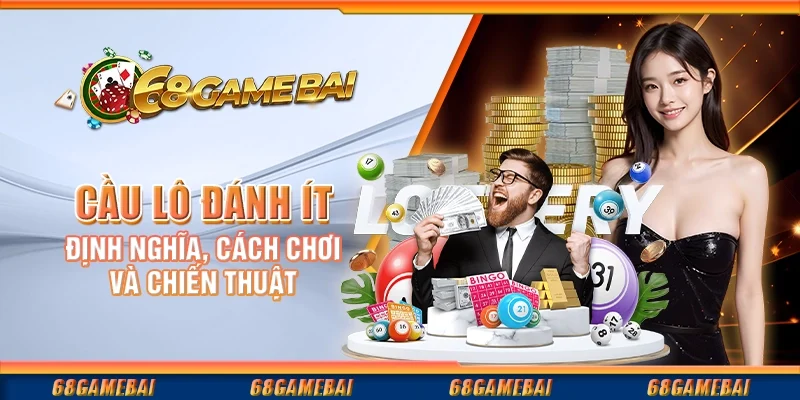 Cầu Lô Đánh Ít - Định Nghĩa, Cách Chơi Và Chiến Thuật