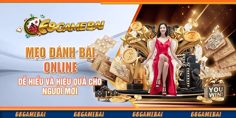 Mẹo Đánh Bài Online Dễ Hiểu Và Hiệu Quả Cho Người Mới