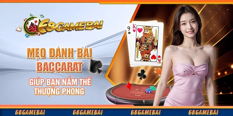 Mẹo Đánh Bài Baccarat Giúp Bạn Nắm Thế Thượng Phong