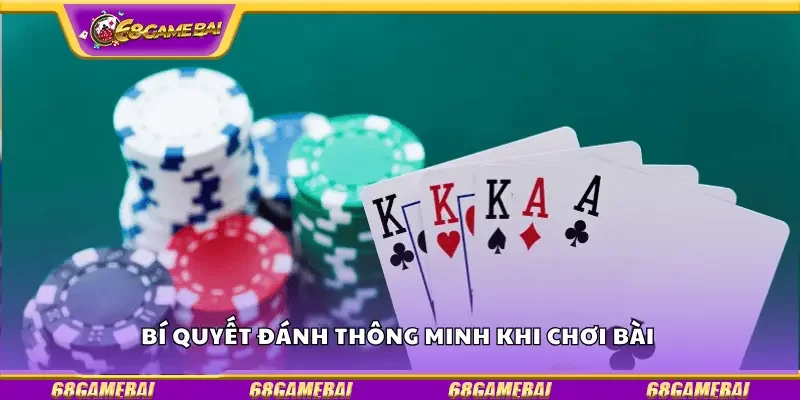 Bí quyết đánh thông minh khi chơi bài