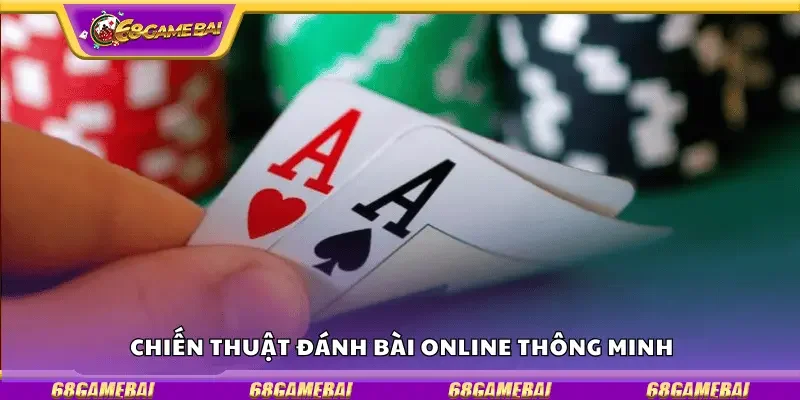 Chiến thuật đánh bài online thông minh
