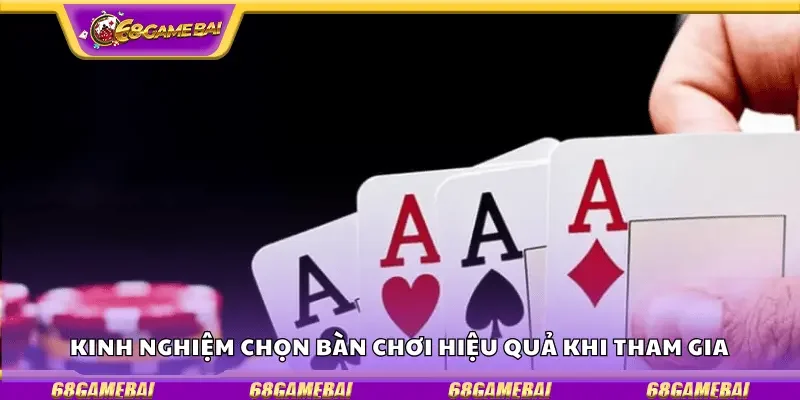 Kinh nghiệm chọn bàn chơi hiệu quả khi tham gia 