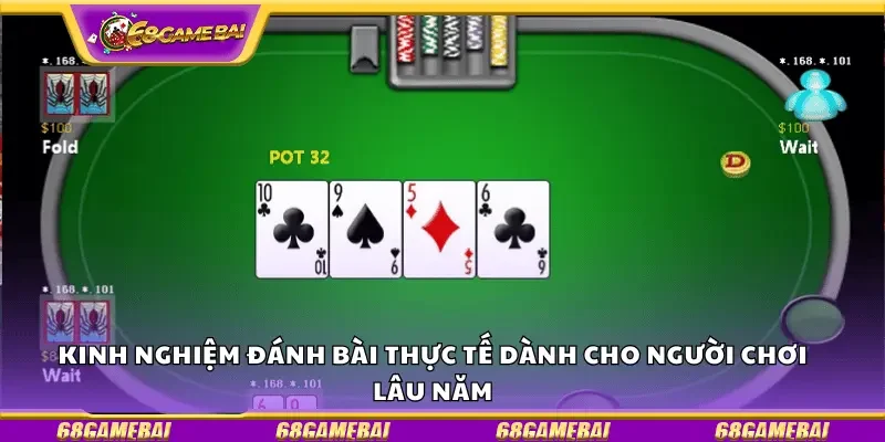 Kinh nghiệm đánh bài thực tế dành cho người chơi lâu năm