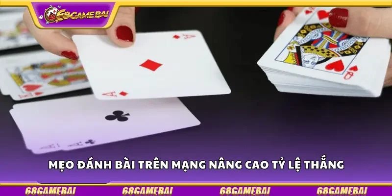 Mẹo đánh bài trên mạng nâng cao tỷ lệ thắng 