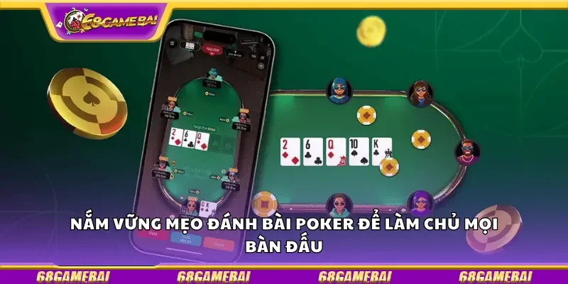 Nắm vững mẹo đánh bài poker để làm chủ mọi bàn đấu